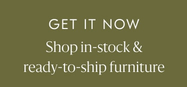 Shop in-stock & ready-to-ship furniture