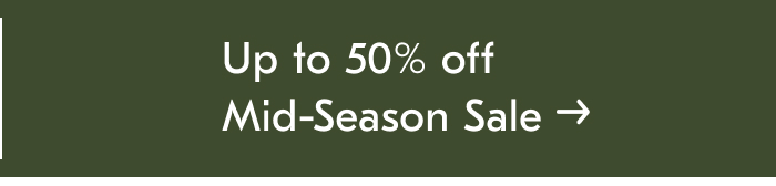 Up to 50% off Mid-Season Sale